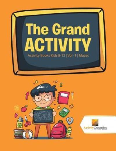 Cover for Activity Crusades · The Grand Activity : Activity Books Kids 8-12 | Vol -1 | Mazes (Pocketbok) (2017)