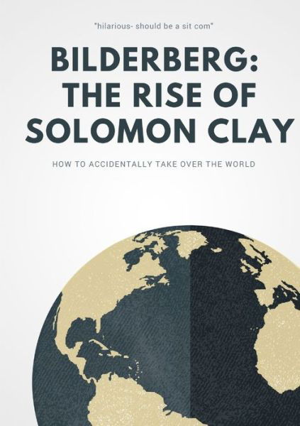 Bilderberg: The Rise of Solomon Clay - Peter Goodwill - Books - Lulu.com - 9780244016708 - July 7, 2017