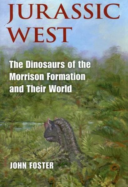 Cover for John Foster · Jurassic West: The Dinosaurs of the Morrison Formation and Their World - Life of the Past (Hardcover Book) (2007)