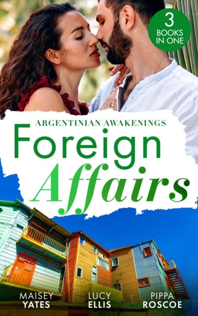 Cover for Maisey Yates · Foreign Affairs: Argentinian Awakenings: The Argentine's Price / Kept at the Argentine's Command / a Ring to Take His Revenge (Paperback Bog) (2023)