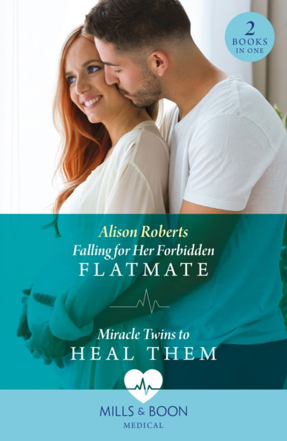 Cover for Alison Roberts · Falling For Her Forbidden Flatmate / Miracle Twins To Heal Them (Paperback Book) (2024)