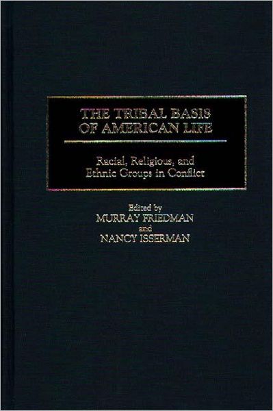 Cover for Murray Friedman · The Tribal Basis of American Life: Racial, Religious, and Ethnic Groups in Conflict (Hardcover Book) (1998)