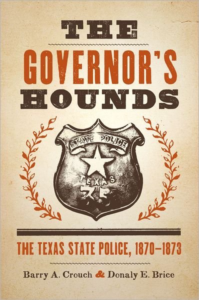 Cover for Barry A. Crouch · The Governor's Hounds: The Texas State Police, 1870–1873 (Pocketbok) [Reprint edition] (2011)