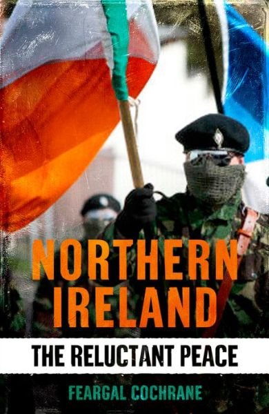 Cover for Feargal Cochrane · Northern Ireland: The Reluctant Peace (Gebundenes Buch) (2013)