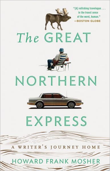 Cover for Howard Frank Mosher · The Great Northern Express: A Writer's Journey Home (Taschenbuch) (2013)