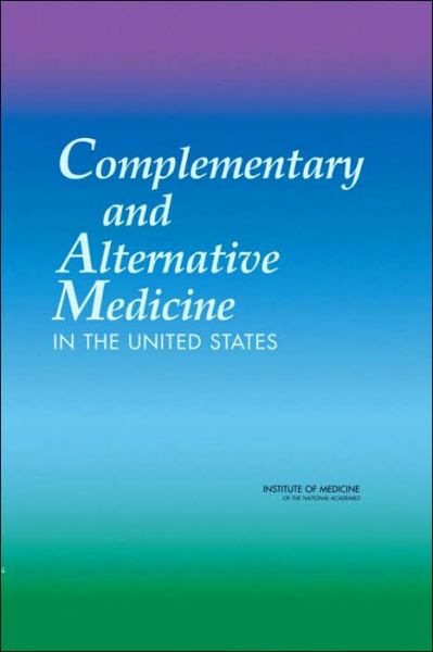 Cover for Institute of Medicine · Complementary and Alternative Medicine in the United States (Hardcover Book) (2005)