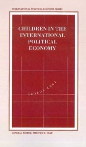 Cover for G. Kent · Children in the International Political Economy - International Political Economy Series (Hardcover Book) [1995 edition] (1995)