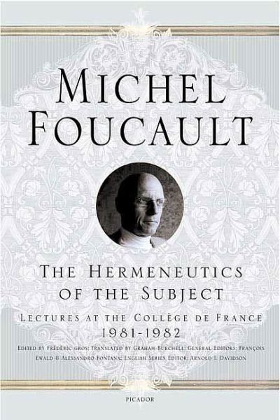 The Hermeneutics of the Subject: Lectures at the Coll?ge de France 1981--1982 - Michel Foucault Lectures at the Coll?ge de France - Michel Foucault - Livres - St Martin's Press - 9780312425708 - 27 décembre 2005
