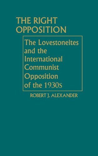 Cover for Robert J. Alexander · The Right Opposition: The Lovestoneites and the International Communist Opposition of the 1930's (Gebundenes Buch) (1981)