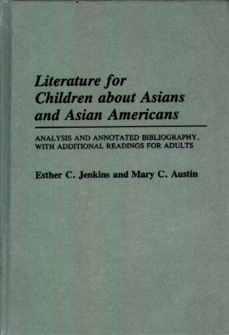 Cover for Mary C. Austin · Literature for Children about Asians and Asian Americans: Analysis and Annotated Bibliography, with Additional Readings for Adults - Bibliographies and Indexes in World Literature (Hardcover Book) [Annotated edition] (1987)