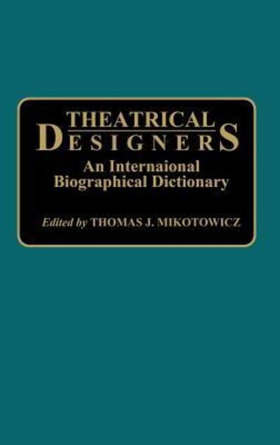Cover for Thomas Mikotowicz · Theatrical Designers: An International Biographical Dictionary (Hardcover Book) [Annotated edition] (1992)