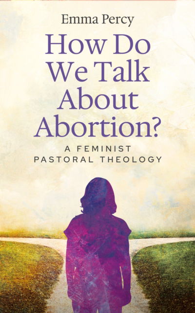 Cover for Emma Percy · How Do We Talk About Abortion?: A Feminist Pastoral Theology (Pocketbok) (2025)