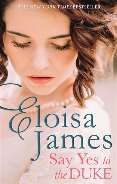 Cover for Eloisa James · Say Yes to the Duke: a brand new irresistible romance to sweep you away this summer - Wildes of Lindow Castle (Pocketbok) (2020)