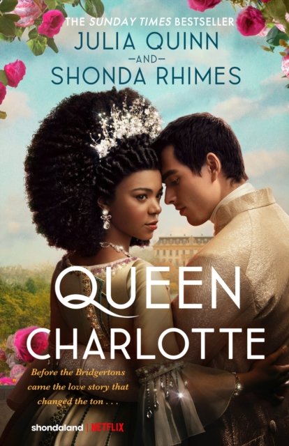 Queen Charlotte: Before the Bridgertons came the love story that changed the ton... - Julia Quinn - Kirjat - Little, Brown Book Group - 9780349436708 - tiistai 5. maaliskuuta 2024