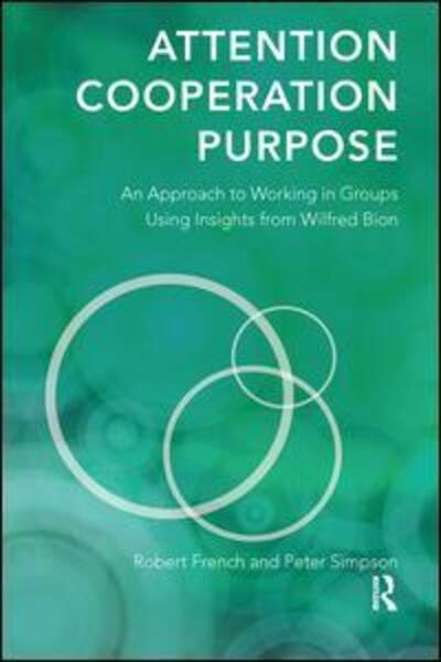 Cover for Robert French · Attention, Cooperation, Purpose: An Approach to Working in Groups Using Insights from Wilfred Bion (Hardcover Book) (2019)