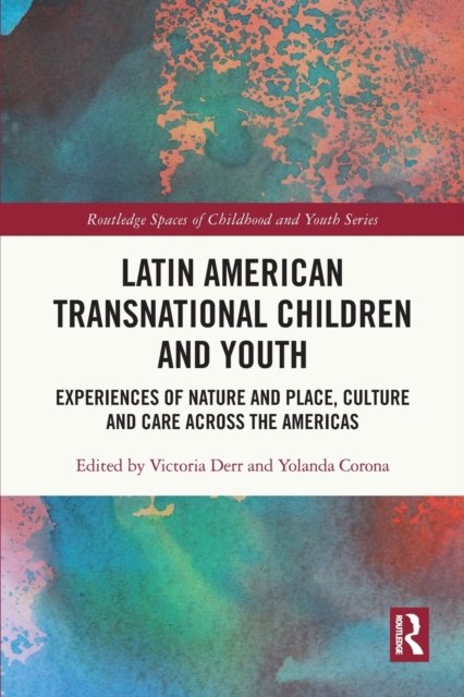 Cover for Derr, Victoria (California State University, USA) · Latin American Transnational Children and Youth: Experiences of Nature and Place, Culture and Care Across the Americas - Routledge Spaces of Childhood and Youth Series (Paperback Bog) (2022)