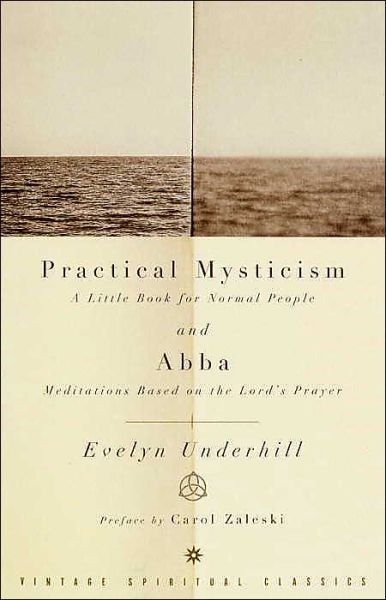Practical Mysticism: A Little Book for Normal People and Abba: Meditations Based on the Lord's Prayer - Evelyn Underhill - Boeken - Random House USA Inc - 9780375725708 - 19 augustus 2003