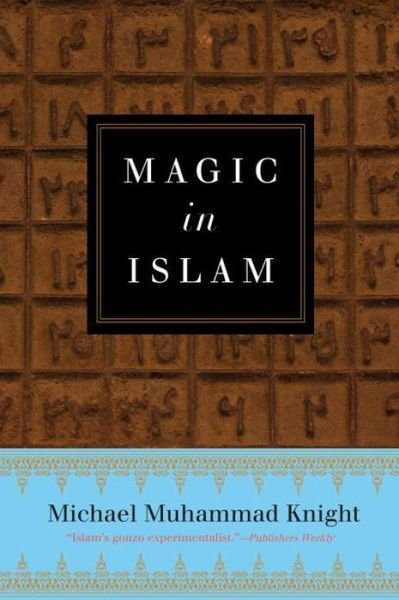 Cover for Knight, Michael Muhammad (Michael Muhammad Knight) · Magic in Islam (Paperback Book) (2016)