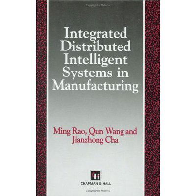 Integrated Distributed Intelligent Systems in Manufacturing - Intelligent Manufactoring Series - M. Rao - Books - Chapman and Hall - 9780412543708 - July 31, 1993