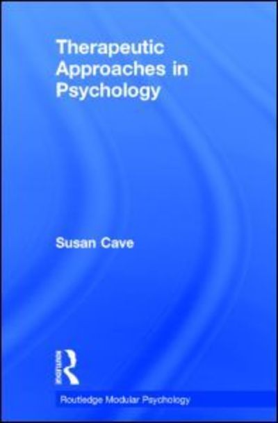 Cover for Sue Cave · Therapeutic Approaches in Psychology - Routledge Modular Psychology (Hardcover Book) (1999)