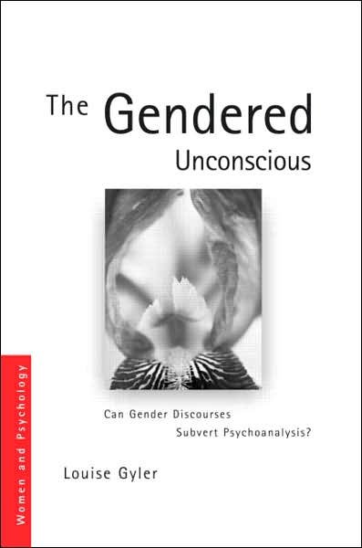 Cover for Gyler, Louise (Private Practice, Sydney, Australia) · The Gendered Unconscious: Can Gender Discourses Subvert Psychoanalysis? - Women and Psychology (Inbunden Bok) (2010)