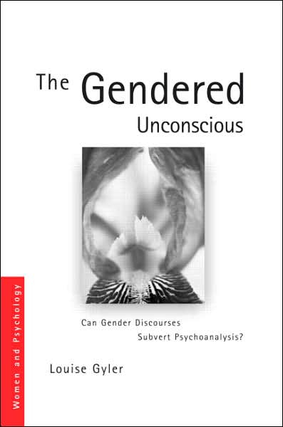 Cover for Gyler, Louise (Private Practice, Sydney, Australia) · The Gendered Unconscious: Can Gender Discourses Subvert Psychoanalysis? - Women and Psychology (Gebundenes Buch) (2010)