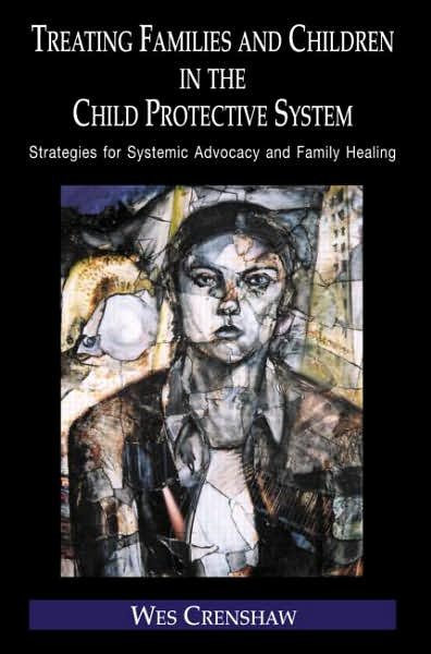 Cover for Wes Crenshaw · Treating Families and Children in the Child Protective System: Strategies for Systemic Advocacy and Family Healing - Routledge Series on Family Therapy and Counseling (Hardcover Book) (2004)