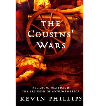 Cover for Kevin Phillips · The Cousins' Wars: Religion, Politics, Civil Warfare, And The Triumph Of Anglo-America (Paperback Book) [New edition] (2000)