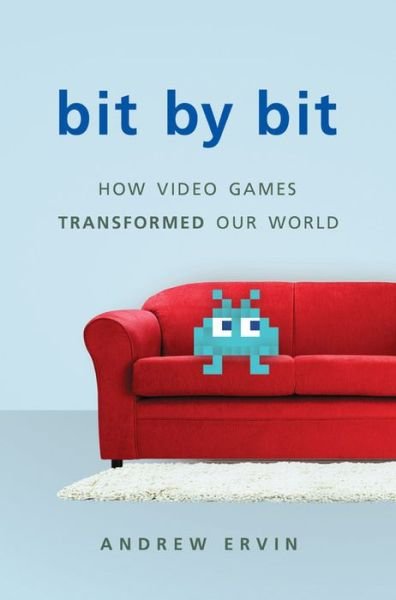 Cover for Andrew Ervin · Bit by Bit: How Video Games Transformed Our World (Hardcover Book) (2017)
