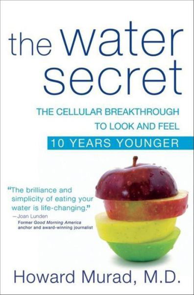 Cover for Murad, Howard, M.d. · The Water Secret: the Cellular Breakthrough to Look and Feel 10 Years Younger (Paperback Book) (2010)