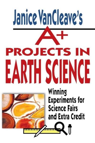 Cover for Janice VanCleave · Janice VanCleave's A+ Projects in Earth Science: Winning Experiments for Science Fairs and Extra Credit - VanCleave A+ Science Projects Series (Paperback Book) (1999)