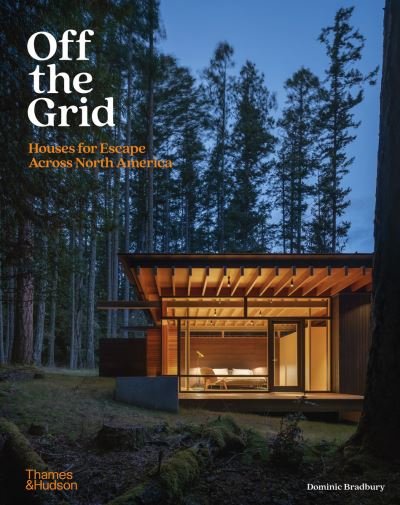 Cover for Dominic Bradbury · Off the Grid: Houses for Escape Across North America - Off The Grid (Hardcover bog) (2024)