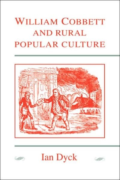 Cover for Dyck, Ian (Simon Fraser University, British Columbia) · William Cobbett and Rural Popular Culture (Paperback Bog) (2005)