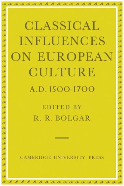 Cover for R R Bolgar · Classical Influences on European Culture, A.D. 1500–1700 (Pocketbok) (2010)