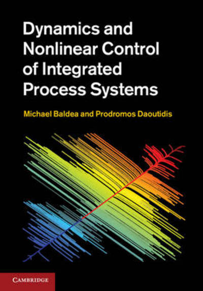 Cover for Baldea, Michael (University of Texas, Austin) · Dynamics and Nonlinear Control of Integrated Process Systems - Cambridge Series in Chemical Engineering (Hardcover Book) (2012)