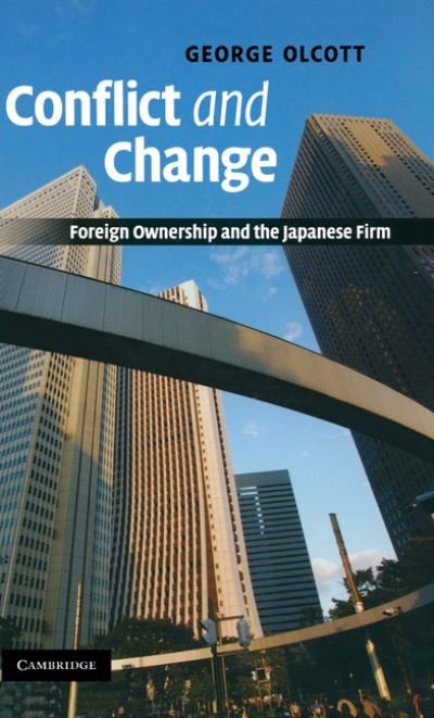 Cover for Olcott, George (Judge Business School, Cambridge) · Conflict and Change: Foreign Ownership and the Japanese Firm (Innbunden bok) (2009)