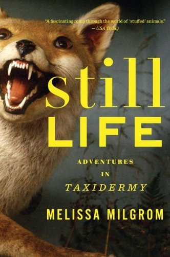 Cover for Melissa Milgrom · Still Life: Adventures in Taxidermy (Paperback Book) (2011)
