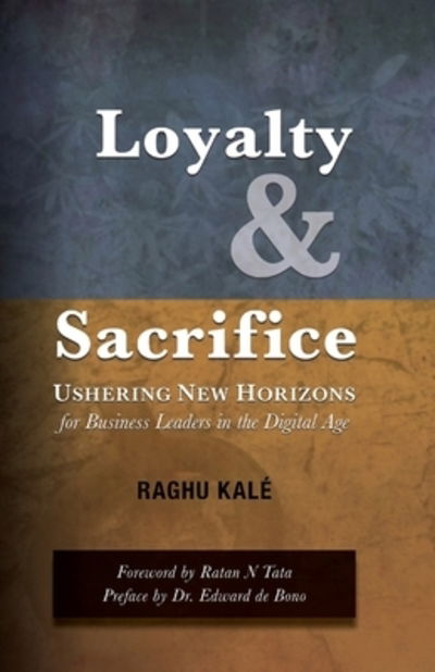 Cover for Kalé Raghu · Loyalty and Sacrifice Ushering New Horizons for Business Leaders in the Digital Age (Pocketbok) (2019)