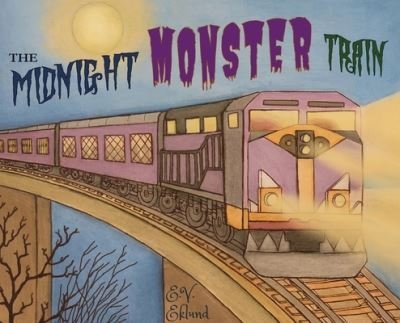 Cover for E V Eklund · The Midnight Monster Train (Hardcover bog) (2020)