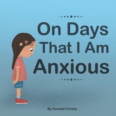 Cover for Kendall Crosby · On Days That I Am Anxious (Paperback Book) (2021)