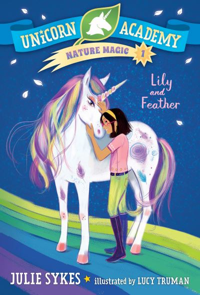 Unicorn Academy Nature Magic #1 Lily and Feather - Julie Sykes - Książki - Random House Books for Young Readers - 9780593426708 - 4 maja 2021