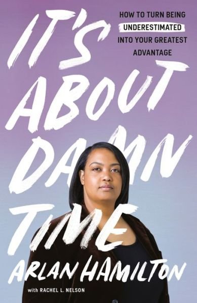 Cover for Arlan Hamilton · It's About Damn Time: How to Turn Being Underestimated into Your Greatest Advantage (Paperback Bog) (2022)