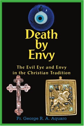 Cover for George Aquaro · Death by Envy: the Evil Eye and Envy in the Christian Tradition (Paperback Book) (2004)