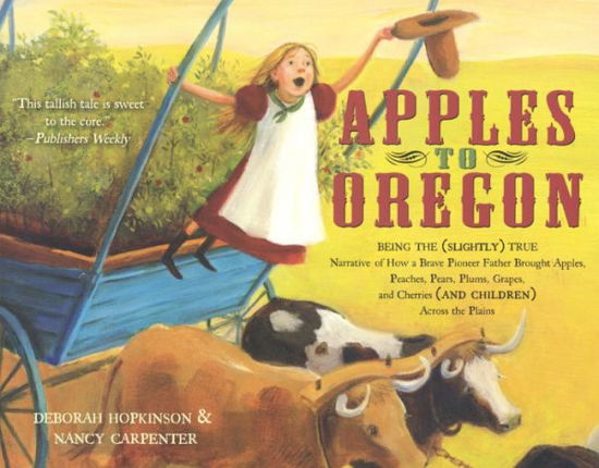 Apples to Oregon: Being the (Slightly) True Narrative of How a Brave Pioneer Father Brought Apples, Peaches, Plums, Grapes, and Cherries (Bound for Sc - Deborah Hopkinson - Książki - Turtleback Books - 9780606373708 - 29 lipca 2008