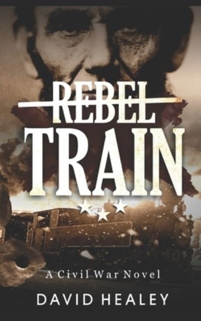 Cover for David Healey · Rebel Train: A Civil War Novel (Paperback Bog) (2013)