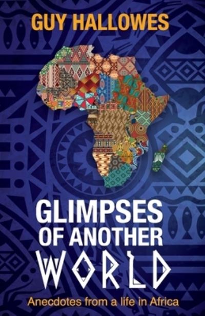 Glimpses of Another World: Anecdotes from a Life in Africa - Guy Hallowes - Books - Urhobo Historical Society - 9780645730708 - May 14, 2023