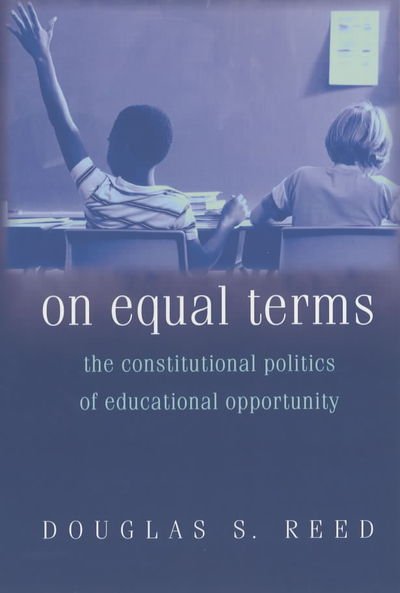 Cover for Douglas S. Reed · On Equal Terms: The Constitutional Politics of Educational Opportunity (Paperback Book) (2003)