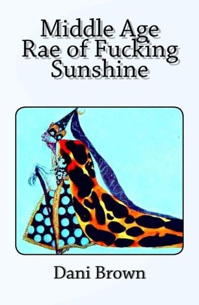 Cover for Dani Brown · Middle Age Rae of Fucking Sunshine (Paperback Book) (2014)