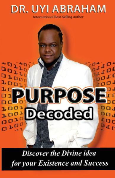 Cover for Uyi Abraham · Purpose Decoded: Discover the Divine Idea for Your Existence and Success (Paperback Book) (2014)