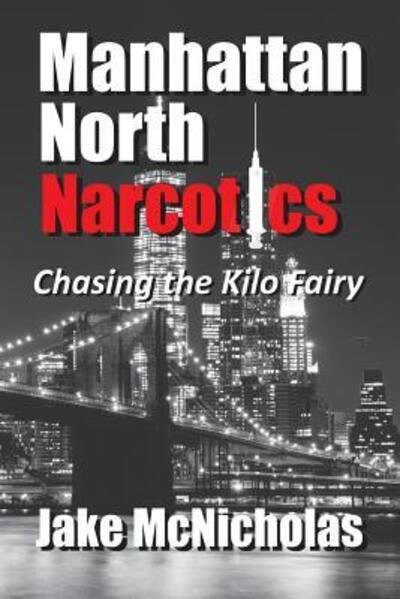 Cover for Mr. Jake McNicholas · Manhattan North Narcotics : Chasing the Kilo Fairy (Paperback Book) (2016)